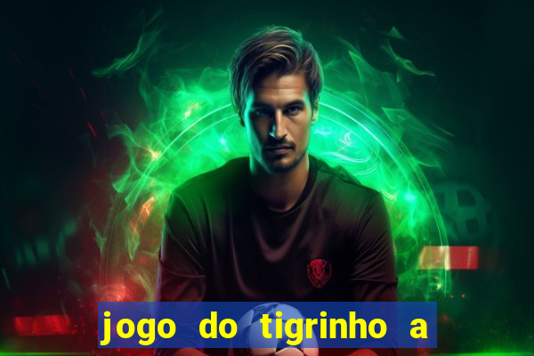 jogo do tigrinho a partir de r$ 1